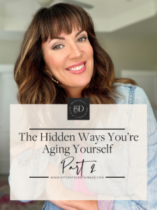 The Hidden Ways You’re Aging Yourself – Part Two 